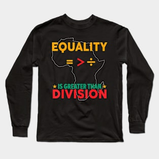 Black History Month Equality Is Greater Than Division Long Sleeve T-Shirt